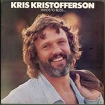 who's to bless and who's to blame - kris kristofferson