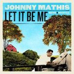 let it be me - johnny mathis, alison krauss