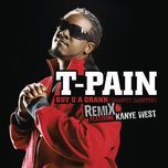 buy u a drank (shawty snappin') remix - t-pain, kanye west