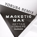 getting nowhere (yoruba soul mix) - magnetic man, john legend