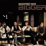 bigger - backstreet boys