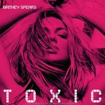 toxic (bloodshy & avant's intoxicated remix)  - britney spears