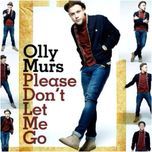 please don't let me go - olly murs