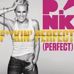 f**kin' perfect (perfect) - p!nk