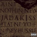 aint nothin new - jadakiss, ne-yo, nipsey hussle