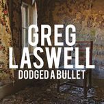 dodged a bullet - greg laswell