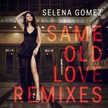 same old love (wuki remix) - selena gomez