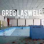 lifetime ago - greg laswell