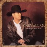 it would be you - gary allan