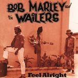 feel alright - bob marley, the wailers