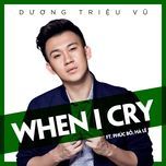 when i cry - duong trieu vu, phuc bo, ha le