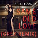 same old love (grey remix) - selena gomez