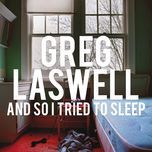 and so i tried to sleep - greg laswell