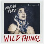 wild things (remix) - alessia cara, g-eazy
