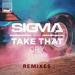 cry (control-s remix) - sigma, take that