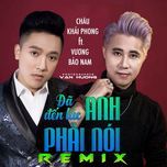 da den luc anh phai noi remix - vuong bao nam, chau khai phong