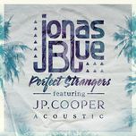 perfect strangers (acoustic) - jonas blue, jp cooper