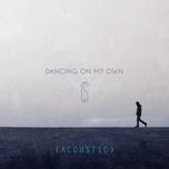 dancing on my own (acoustic) - calum scott