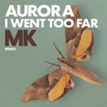 i went too far (mk remix / radio version) - aurora