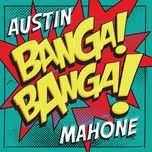 banga! banga! - austin mahone