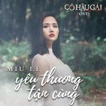 yeu thuong tan cung (co hau gai ost) - miu le