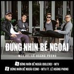 Nghe nhạc Đừng Nhìn Bên Ngoài (EDM Version) - MTV, Lê Hoàng Phong