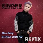 mua dong khong con em remix - vuong bao nam