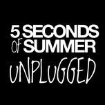 gotta get out (unplugged) - 5 seconds of summer