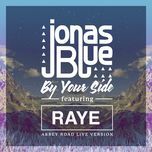 by your side (abbey road live version) - jonas blue, raye