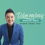 dan ca bay nonstop remix - duong ngoc thai