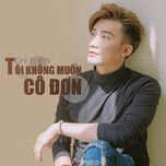 toi khong muon co don (ballad version) - chi thien