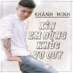 xin em dung khoc vu quy - khanh minh