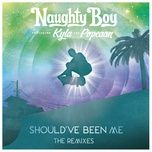 should've been me (tom zanetti remix) - naughty boy, kyla, popcaan