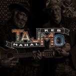 waiting on the world to change - taj mahal, keb' mo'