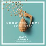 show you love (acoustic) - kato, sigala, hailee steinfeld