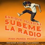 subeme la radio (pink panda remix) - enrique iglesias, descemer bueno, zion & lennox