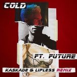 cold (kaskade & lipless remix) - maroon 5, future