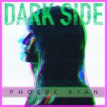 dark side - phoebe ryan