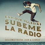 Tải Nhạc Súbeme La Radio - Enrique Iglesias, Descemer Bueno, Zion & Lennox