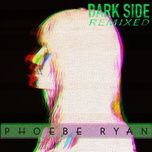 dark side (notd remix) - phoebe ryan