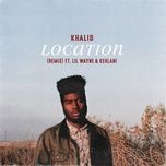 location (remix) - khalid, lil wayne, kehlani