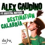 destination calabria (radio edit) - alex gaudino, crystal waters