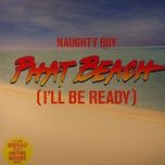 phat beach (i'll be ready) (club mix) - naughty boy
