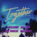 together - sam smith, nile rodgers, disclosure, jimmy napes