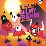 all my friends (piper & trash remix) - tommy trash, tom piper, mr wilson