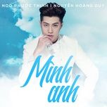 minh anh - noo phuoc thinh, nguyen hoang duy