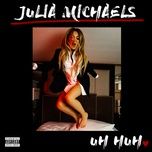 uh huh - julia michaels