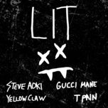 lit - steve aoki, yellow claw, gucci mane, t-pain