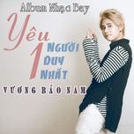 yeu mot nguoi duy nhat remix - vuong bao nam