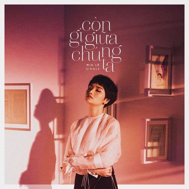 Còn Gì Giữa Chúng Ta - Miu Lê - NhacCuaTui
